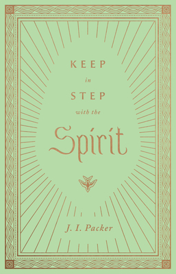 Keep in Step with the Spirit - Packer, J I