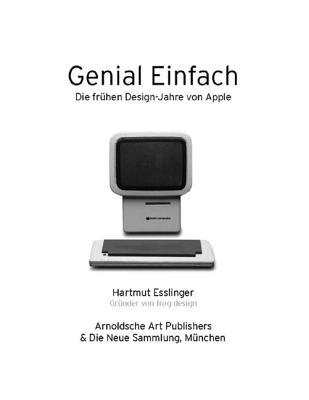 Keep It Simple/Genial Einfach: The Early Design Years of Apple/Die Fruhen Designjahre Von Apple - Esslinger, Hartmut