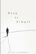 Keep It Simple: Transform Your Life through Simple Steps to Lasting Sobriety