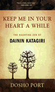 Keep Me in Your Heart a While: The Haunting Zen of Dainin Katagiri