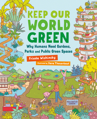 Keep Our World Green: Why Humans Need Gardens, Parks and Public Green Spaces - Wishinsky, Frieda