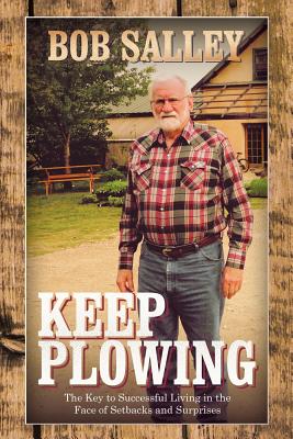 Keep Plowing: The Key to Successful Living in the Face of Setbacks and Surprises - Salley, Bob