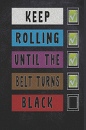 keep rolling until the belt turns black Jiu jitsu Planner for students and coaches Motivational BJJ Novelty Notebook to Write Down your Goals, Specific Training