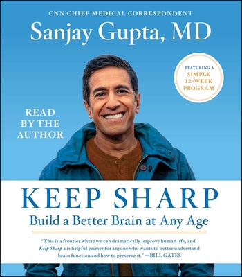Keep Sharp: How to Build a Better Brain at Any Age - Gupta, Sanjay, M D (Read by)