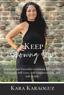 Keep Showing Up: A Memoir and Powerful Guidebook for Empaths to Embody Self-Love, Self-Empowerment, and Self-Worth