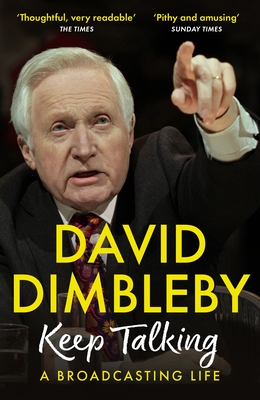 Keep Talking: A Broadcasting Life - Dimbleby, David