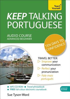 Keep Talking Portuguese Audio Course - Ten Days to Confidence: Advanced Beginner's Guide to Speaking and Understanding with Confidence - Tyson-Ward, Sue