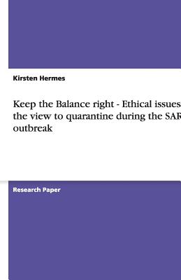 Keep the Balance right - Ethical issues and the view to quarantine during the SARS outbreak - Hermes, Kirsten