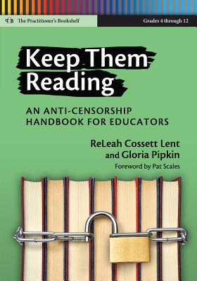 Keep Them Reading, Grades 4-12: An Anti-Censorship Handbook for Educators - Lent, Releah Cossett, and Pipkin, Gloria, and Genishi, Celia (Editor)