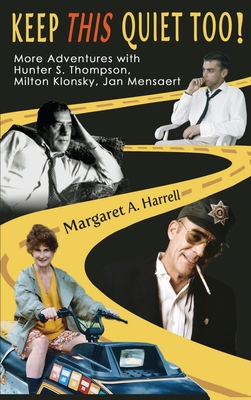 Keep This Quiet Too!: More Adventures with Hunter S. Thompson, Milton Klonsky, Jan Mensaert - Harrell, Margaret a