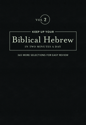 Keep Up Your Biblical Hebrew in Two Minutes a Day, Volume 2: 365 Selections for Easy Review - Kline, Jonathan G