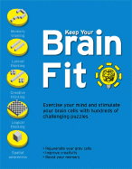 Keep Your Brain Fit: Exercise Your Brain and Stimulate Your Grey Cells with Hundreds of Challenging Puzzles
