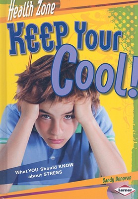 Keep Your Cool!: What You Should Know about Stress - Donovan, Sandy, and Green, Sonja (Contributions by)