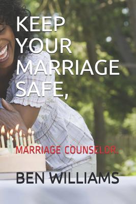 Keep Your Marriage Safe: Marriage Counselor - Williams, Ben