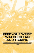 Keep Your Wrist Watch Clean and Ticking - A Guide to Wrist Watch Cleaning and Care