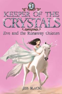 Keeper of the Crystals: Eve and the Runaway Unicorn - Black, Jess