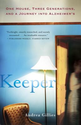 Keeper: One House, Three Generations, and a Journey Into Alzheimer's - Gillies, Andrea