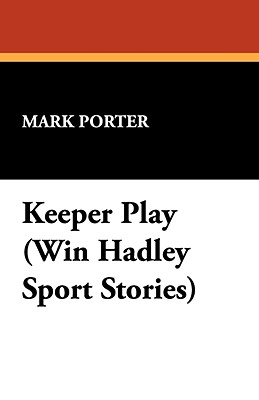 Keeper Play (Win Hadley Sport Stories) - Porter, Mark