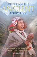 Keepers of the Ancient Knowledge: The Mystical World of the Q'Ero Indians of Peru