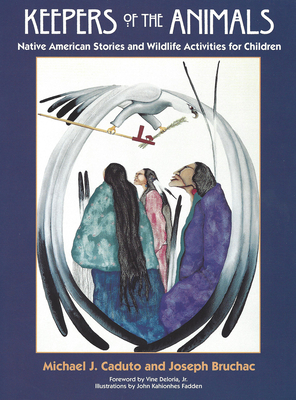 Keepers of the Animals: Native American Stories and Wildlife Activities for Children - Bruchac, Joseph, and Caduto, Michael J