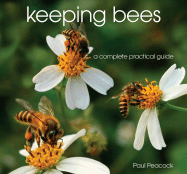 Keeping Bees: A Complete Practical Guide