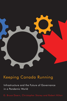 Keeping Canada Running: Infrastructure and the Future of Governance in a Pandemic World - Doern, G Bruce
