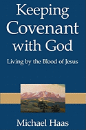 Keeping Covenant with God: Living by the Blood of Jesus