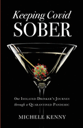 Keeping Covid Sober: One Isolated Drinker's Journey through a Quarantined Pandemic