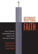 Keeping Faith: How Christian Organisations Can Stay True to the Way of Jesus