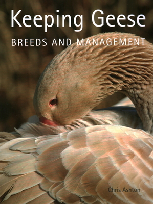 Keeping Geese: Breeds and Management - Ashton, Chris