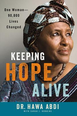 Keeping Hope Alive: One Woman: 90,000 Lives Changed - Abdi, Hawa, and Robbins, Sarah J