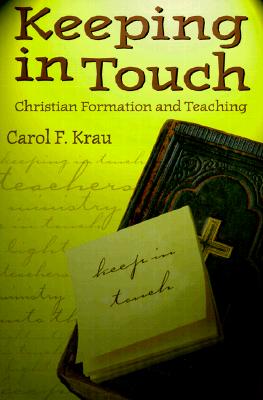 Keeping in Touch: Christian Formation and Teaching - Krau, Carol F