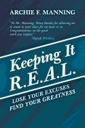 Keeping It R.E.A.L.: Lose Your Excuses Find Your Greatness