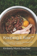 Keeping it Raw(TM): 100 Questions Pet Parents Ask About Raw Feeding for Dogs, Volume 1