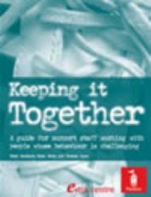 Keeping it Together: A Guide for Support Staff W with People Whose Behaviour is Challenging - Woodward, Peter N., and Hardy, Steve, and Joyce, Theresa