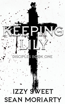 Keeping Lily: Discreet Edition - Moriarty, Sean, and Sweet, Izzy