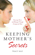Keeping Mother's Secrets: Surviving Terror and Betrayal Through Courage and Hope