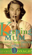 Keeping Mum: Secrets of Happy Parenting