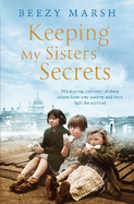 Keeping My Sisters' Secrets: A True Story of Sisterhood, Hardship, and Survival