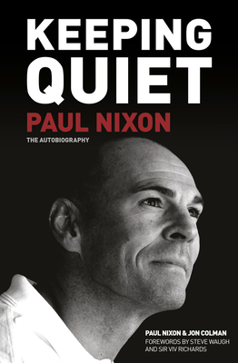 Keeping Quiet: Paul Nixon: The Autobiography - Nixon, Paul, and Colman, Jon, and Waugh, Steve (Foreword by)