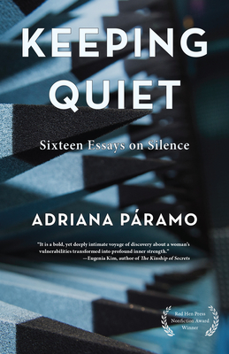 Keeping Quiet: Sixteen Essays on Silence - Paramo, Adriana