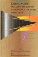 Keeping Score: Measuring the Business Value of Logistics in the Supply Chain