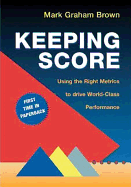 Keeping Score: Using the Right Metrics to Drive World-Class Performance