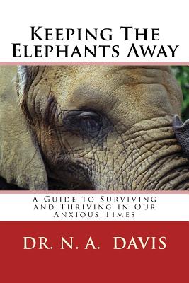 Keeping The Elephants Away: A Guide to Surviving and Thriving in Our Anxious Times - Lebron, Maria Del Carmen (Editor), and Clark, David, Ph.D. (Editor), and Davis, N a