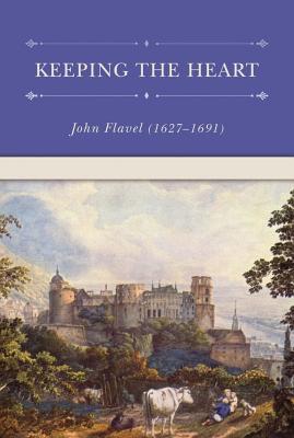 Keeping the Heart - Flavel, John