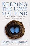 Keeping the Love You Find: A Single Persons Guide to Achieving Lasting Love