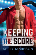 Keeping the Score: A SUPER HOT hockey romance with the single dad trope from Kelly Jamieson for 2025
