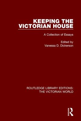Keeping the Victorian House: A Collection of Essays - Dickerson, Vanessa D. (Editor)