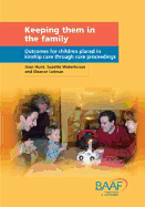 Keeping Them in the Family: Outcomes for Children Placed in Kinship Care Through Care Proceedings - Hunt, Joan