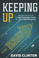 Keeping Up: backgrounders to all the big technology trends you can't afford to ignore